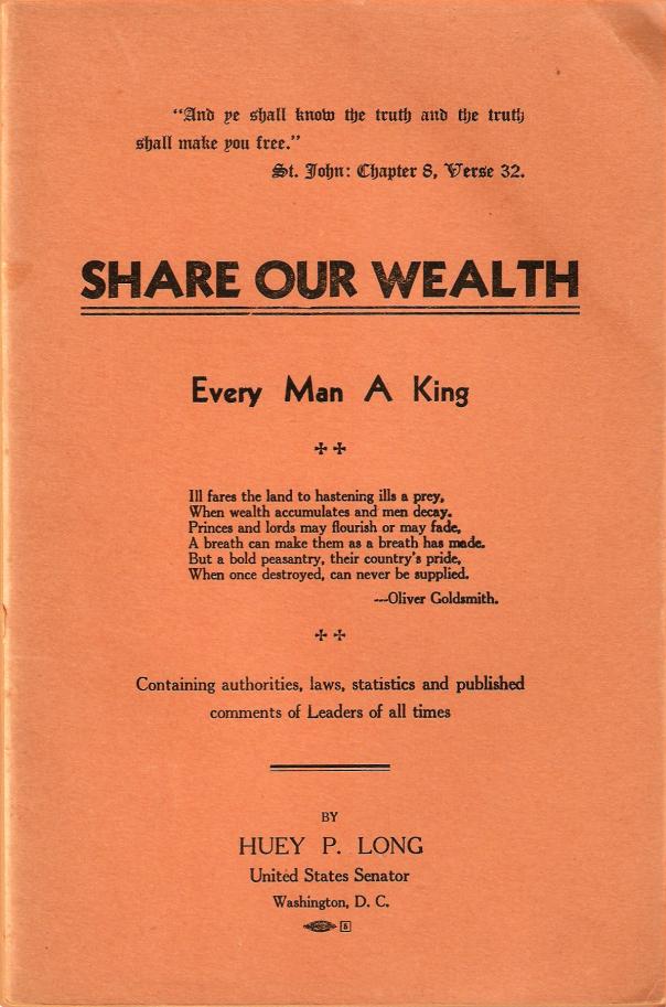 <a href="https://www.hueylong.com/resources/documents/share-our-wealth-pamphlet.pdf">Share Our Wealth pamphlet</a> (29MB PDF) — includes text of Huey Long's Share Our Wealth speech